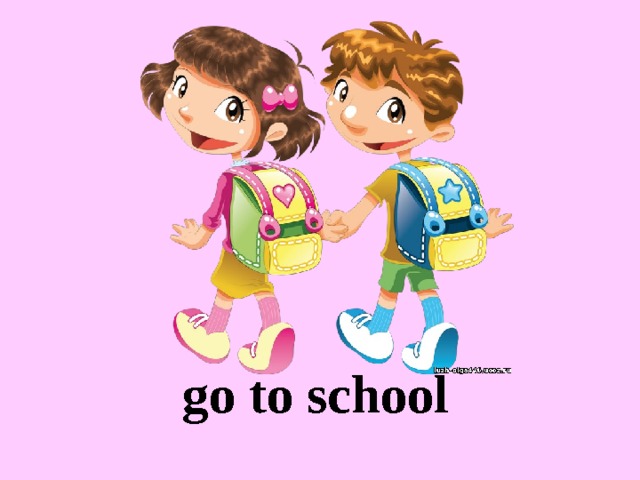 go to school 