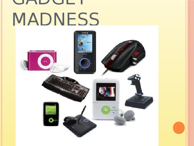 Gadget madness 