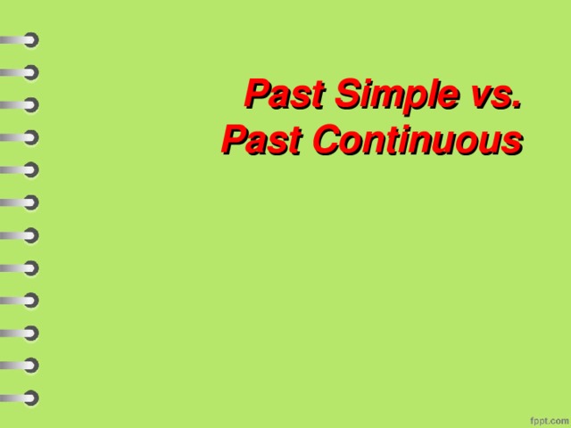 Past Simple vs.  Past Continuous 