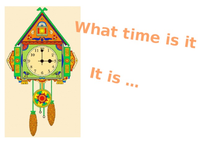 What time is it? It is … 