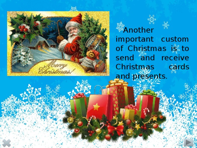 Another important custom of Christmas is to send and receive Christmas cards and presents. 