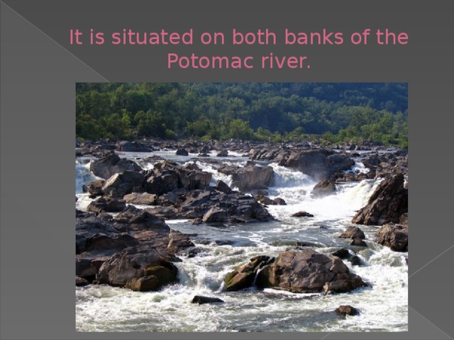 It is situated on both banks of the Potomac river.