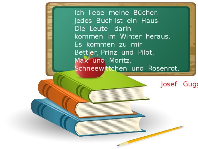 Ich liebe meine Bücher. Jedes Buch ist ein Haus. Die Leute darin kommen im Winter heraus. Es kommen zu mir Bettler, Prinz und Pilot, Max und Moritz, Schneewittchen und Rosenrot.  Josef Guggenmos  