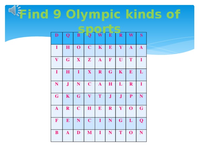 Find 9 Olympic kinds of sports D Q I H V B Q G I O C X N H W J E Z K G I K N A X E R A F R W C Y R F G E V S B C U A A G H A H T A T N K C D L E J I E M R R J I L N Y I P I N O G N G T L O Q N 