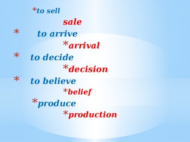 to sell  to sell  to sell  to sell  sale     to arrive arrival arrival arrival arrival arrival arrival arrival arrival arrival   to decide decision decision decision decision decision decision decision decision decision   to believe belief produce production belief produce production belief produce production belief belief belief belief belief belief produce production production production production production production 