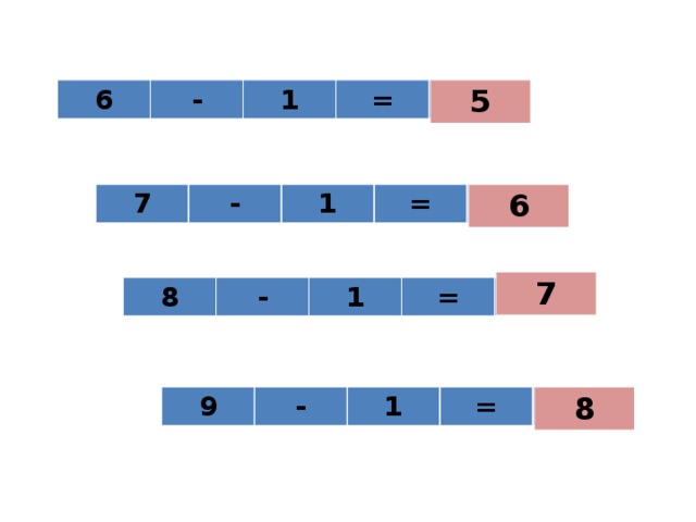 5 6 - 1 = 6 7 - 1 = 7 8 - 1 = 8 9 - 1 = 