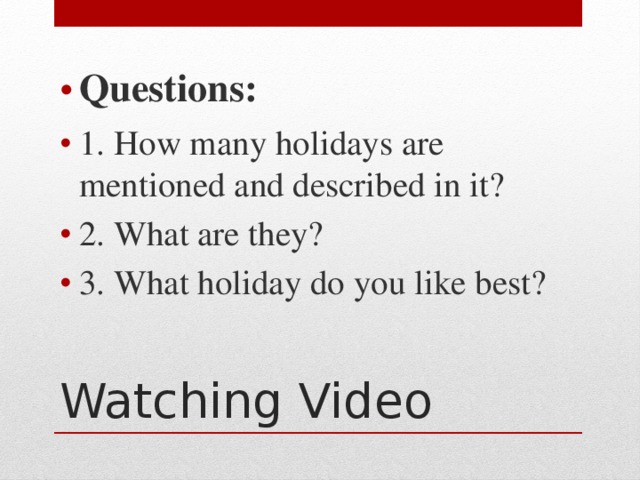 Questions: 1. How many holidays are mentioned and described in it? 2. What are they? 3. What holiday do you like best?