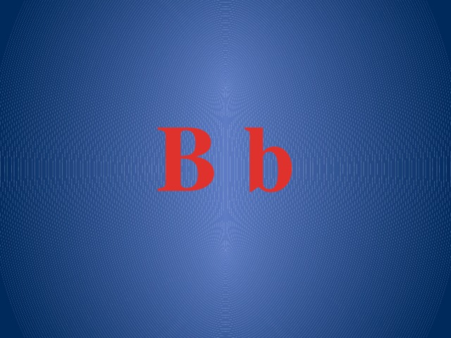 B b 
