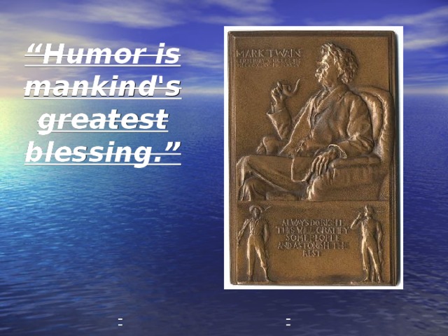 “ Humor is mankind's greatest blessing.” Doing this research about Twain made me want to read more of his short stories and books. 