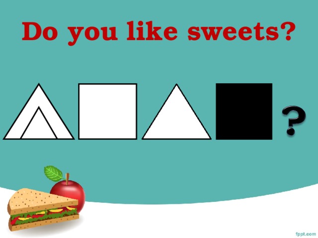 Do you like sweets?