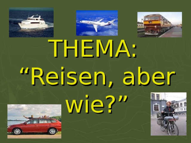 THEMA:  “Reisen, aber wie?” 