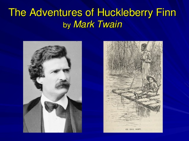 The Adventures of Huckleberry Finn  by Mark Twain 