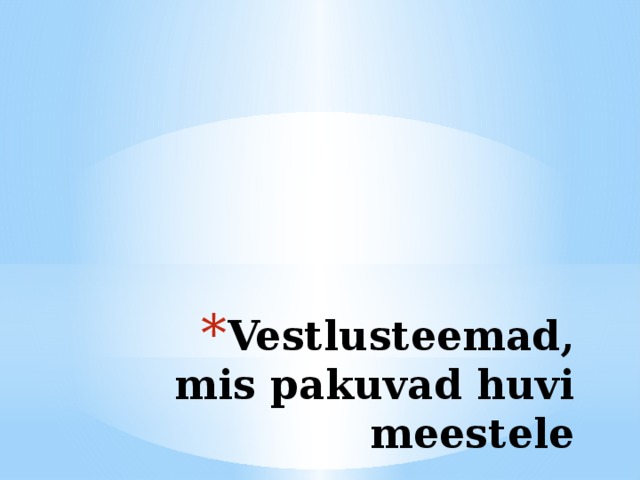 Vestlusteemad, mis pakuvad huvi meestele   