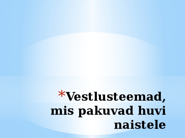 Vestlusteemad, mis pakuvad huvi naistele 