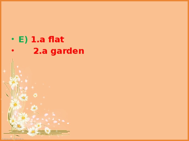 E)  1.a flat  2.a garden 