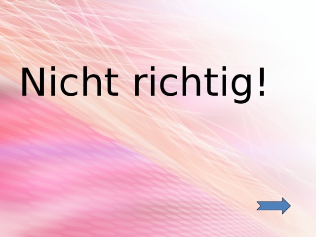 Nicht richtig! 