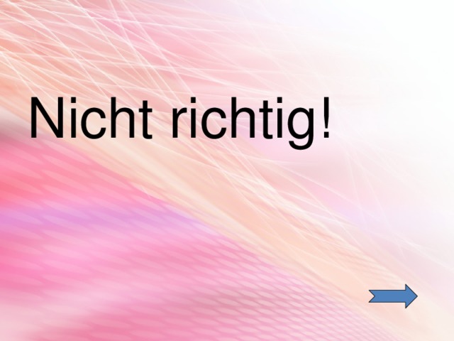 Nicht richtig! 