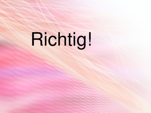  Richtig! 