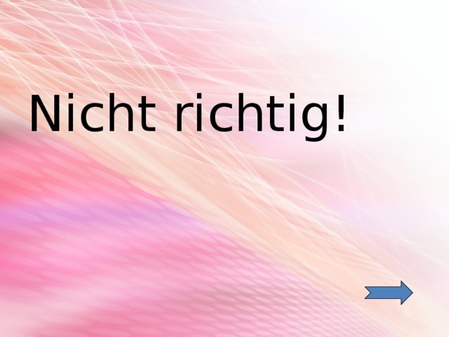 Nicht richtig!  