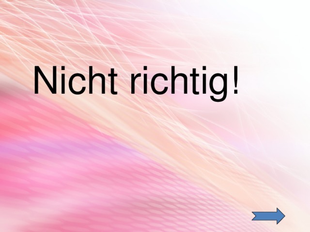  Nicht richtig! 