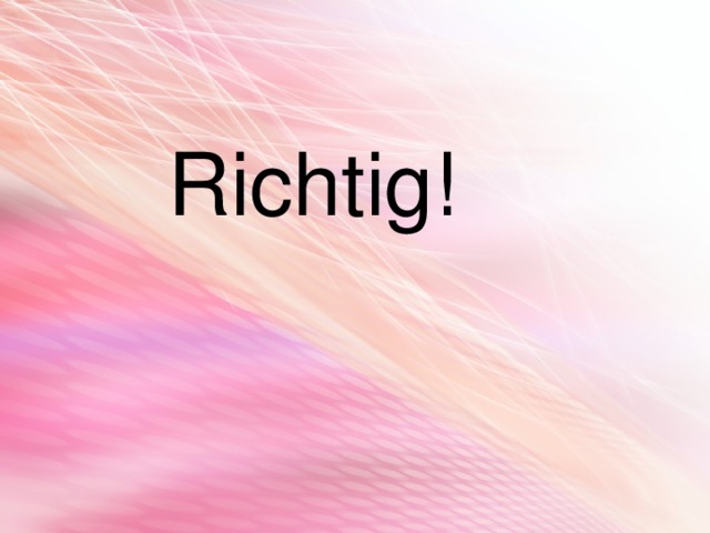  Richtig! 