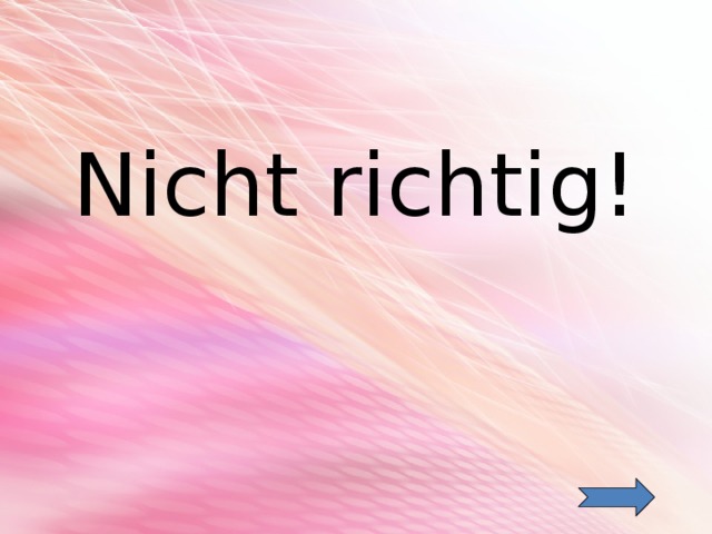  Nicht richtig! 
