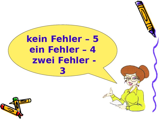 kein Fehler – 5  ein Fehler – 4  zwei Fehler - 3  