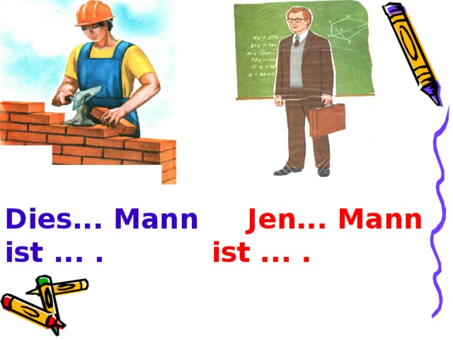 Dies... Mann Jen... Mann  ist ... . ist ... .   