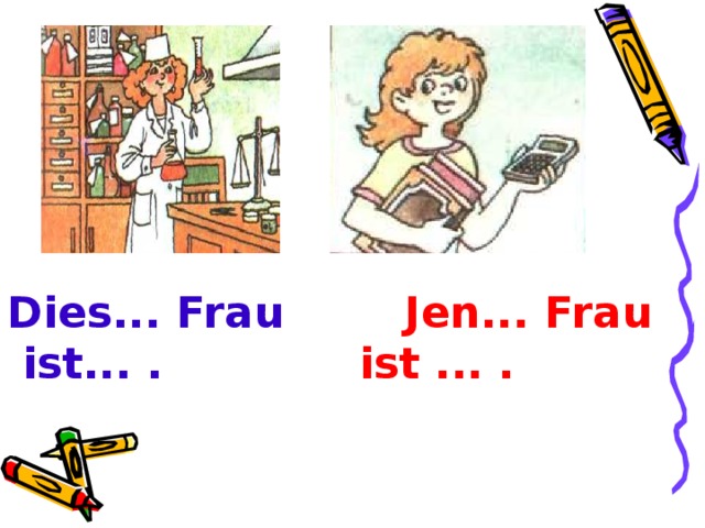 Dies... Frau Jen... Frau   ist... . ist ... .   