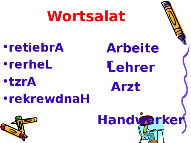 Wortsalat Arbeiter  r etiebrA rerheL tzrA rekrewdnaH Lehrer  Arzt  Handwerker    