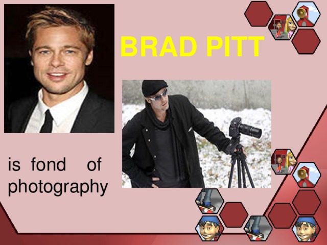 BRAD PITT is fond of photography 