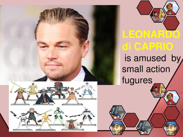 LEONARDO di CAPRIO  is amused by small action fugures 