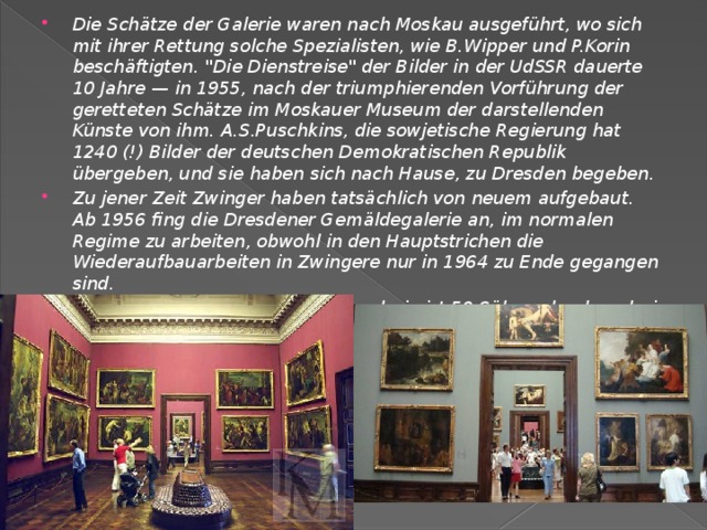 Die Schätze der Galerie waren nach Moskau ausgeführt, wo sich mit ihrer Rettung solche Spezialisten, wie B.Wipper und P.Korin beschäftigten. 