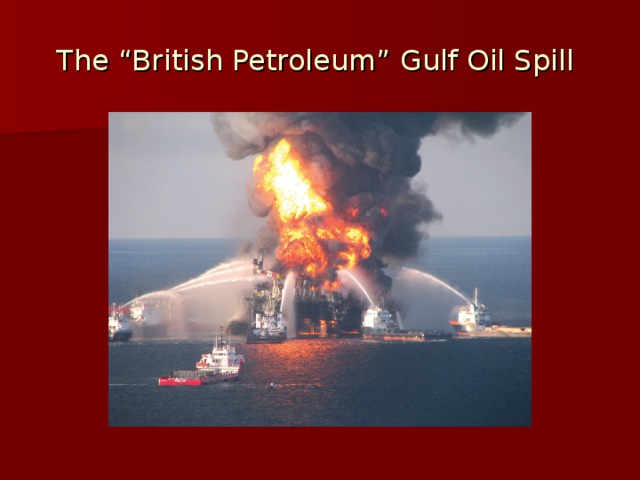 The “British Petroleum” Gulf Oil Spill 