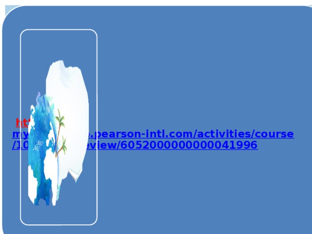  https:// myenglishlab.pearson-intl.com/activities/course/1005692/preview/6052000000000041996 