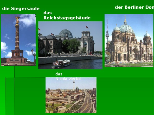 der Berliner Dom die Siegersäule das Reichstagsgebäude das Nikolaiviertel 