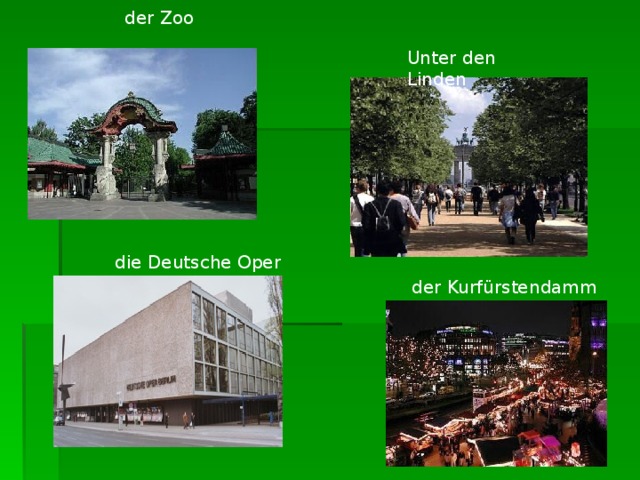 der Zoo Unter den Linden die Deutsche Oper der Kurfürstendamm 