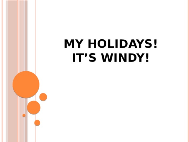 My holidays!  It’s windy!