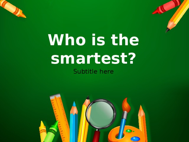 Who is the smartest? Subtitle here