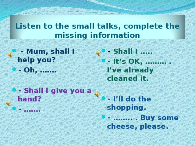 Listen to the small talks, complete the missing information
