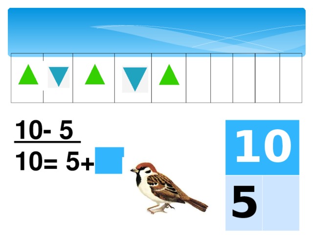 10- 5 10= 5+ 10 5 