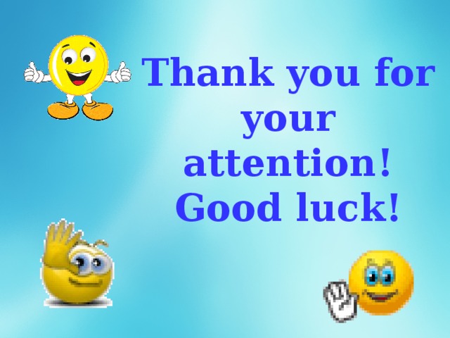 Thank you for your attention! Good luck! 