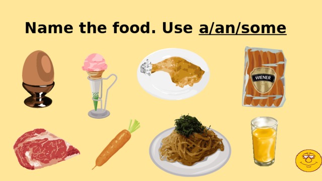 Name the food. Use a/an/some 