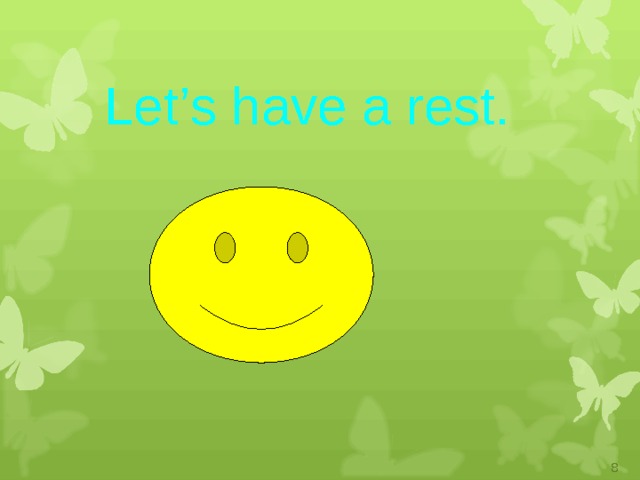  Let ’ s have a rest .     