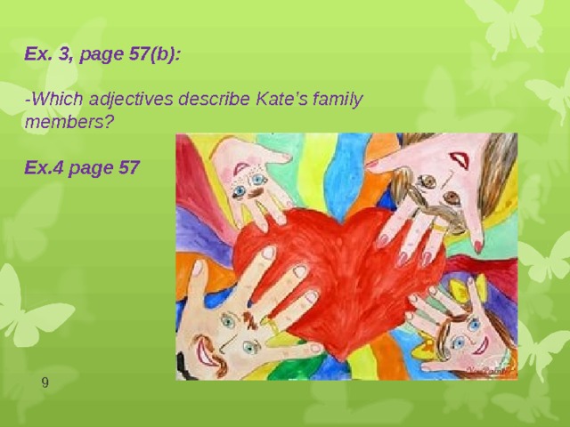 Ex . 3, page 57( b ):   -Which adjectives describe Kate’s family members?  Ex.4 page 57  