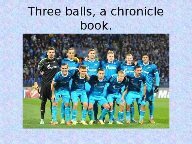 Three balls, a chronicle book.