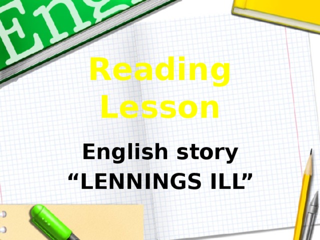 Reading Lesson English story “ LENNINGS ILL”  