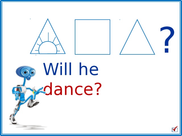 ? Will  he dance? 18 