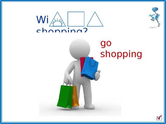 Will he go shopping? go shopping 