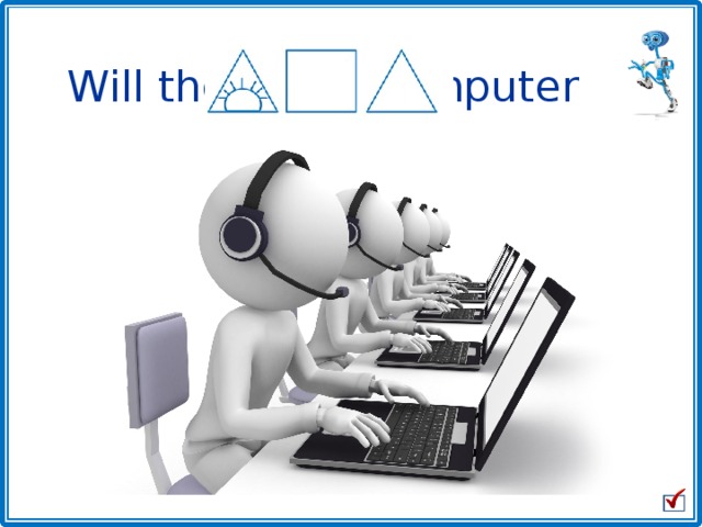 Will they play computer games? 